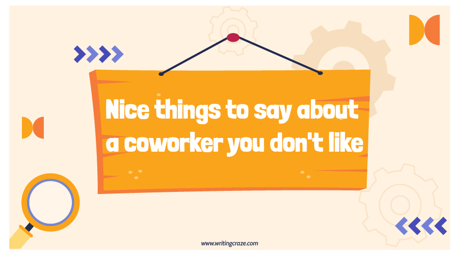 Nice Things To Say About a Coworker You Don't Like