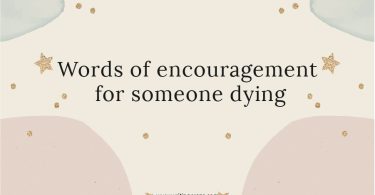 Words of Encouragement for Someone Dying