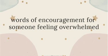Words of Encouragement for Someone Feeling Overwhelmed