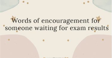 Words of Encouragement for Someone Waiting for Exam Results
