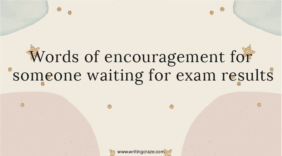 Words of Encouragement for Someone Waiting for Exam Results