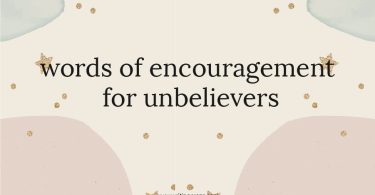 Words of Encouragement for Unbelievers